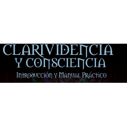Clarividencia y Consciencia_ Manual teorico practico vol1
